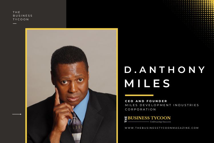 D. Anthony Miles: A Catalyst Convoying Businesses Towards Growth