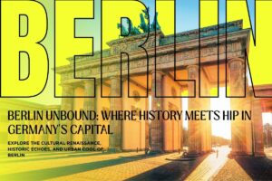 Berlin Unbound: Where History Meets Hip in Germany’s Capital